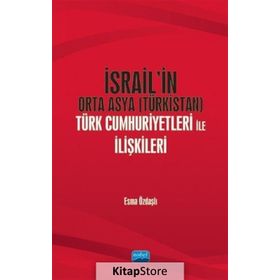 İsrail'in Orta Asya (türkistan) Türk Cumhuriyetleri İle İlişkileri - Esme Özdaşlı