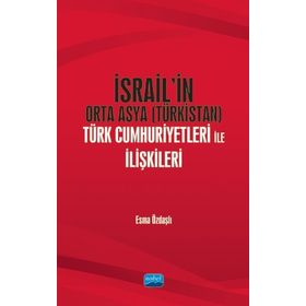 İsrail'in Orta Asya (türkistan) Türk Cumhuriyetleri İle İlişkileri - Esme Özdaşlı