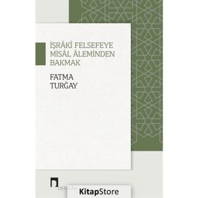 İşraki Felsefeye Misal Aleminden Bakmak - Fatma Turğay