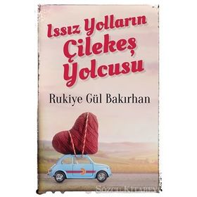 Issız Yolların Çilekeş Yolcusu - Rukiye Gül Bakırhan