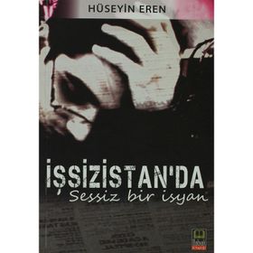 İŞSİZİSTAN'DA SESSIZ BIR İSYAN - HÜSEYİN EREN