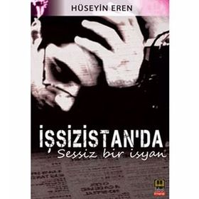 İŞSİZİSTAN'DA SESSIZ BIR İSYAN - HÜSEYİN EREN