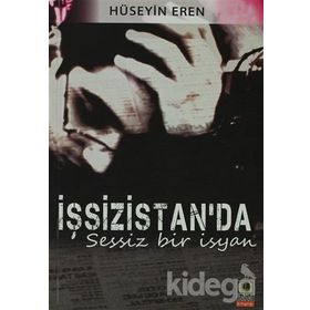 İŞSİZİSTAN'DA SESSIZ BIR İSYAN - HÜSEYİN EREN