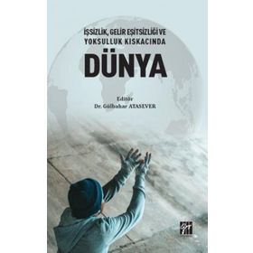 İşsizlik Gelir Eşitsizliği ve Yoksulluk Kıskacında Dünya - Gülbahar Atasever