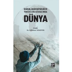 İşsizlik Gelir Eşitsizliği ve Yoksulluk Kıskacında Dünya - Gülbahar Atasever