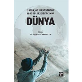 İşsizlik Gelir Eşitsizliği ve Yoksulluk Kıskacında Dünya - Gülbahar Atasever
