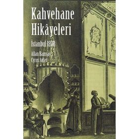 İSTANBUL 1898 - KAHVEHANE HIKAYELERI - CYRUS ADLER