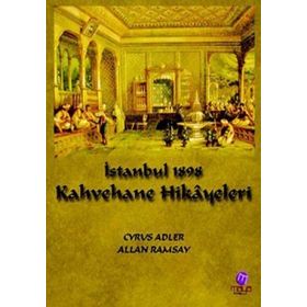 İSTANBUL 1898 - KAHVEHANE HIKAYELERI - CYRUS ADLER