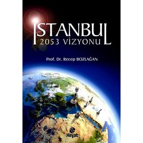 İSTANBUL 2053 VIZYONU - RECEP BOZLAĞAN