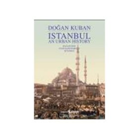 ISTANBUL AN URBAN HISTORY (İNGİLİZCE) - DOĞAN KUBAN