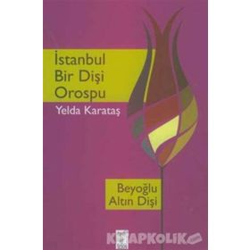 İstanbul Bir Dişi Orospu - Yelda Karataş