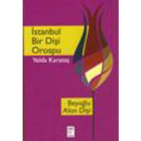 İstanbul Bir Dişi Orospu - Yelda Karataş