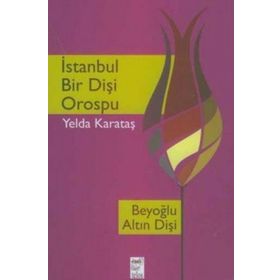 İstanbul Bir Dişi Orospu - Yelda Karataş