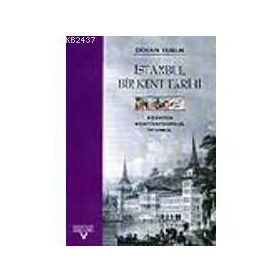 İSTANBUL BIR KENT TARIHI - DOĞAN KUBAN