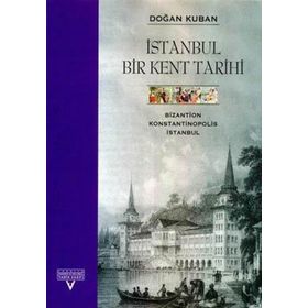 İSTANBUL BIR KENT TARIHI - DOĞAN KUBAN