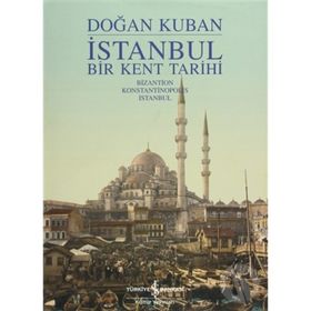 İSTANBUL BIR KENT TARIHI - DOĞAN KUBAN