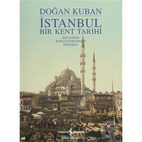 İSTANBUL BIR KENT TARIHI - DOĞAN KUBAN