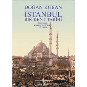 İSTANBUL BIR KENT TARIHI - DOĞAN KUBAN