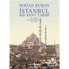 İSTANBUL BIR KENT TARIHI - DOĞAN KUBAN
