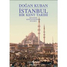 İSTANBUL BIR KENT TARIHI - DOĞAN KUBAN