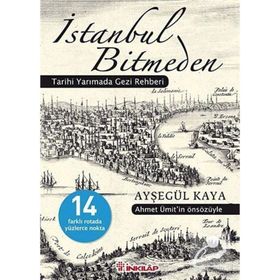 İSTANBUL BITMEDEN TARIHI YARIMADA GEZI REHBERI - AYŞEGÜL KAYA