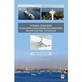 İstanbul Boğazında Olası Deniz Kazalarının Önlenmesinde Bilişim Kontrol Sistemleri - Metin Kaya