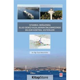 İstanbul Boğazında Olası Deniz Kazalarının Önlenmesinde Bilişim Kontrol Sistemleri - Metin Kaya