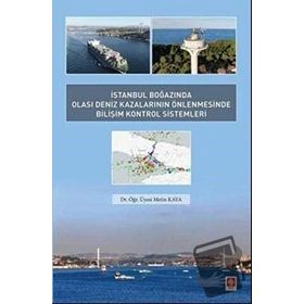 İstanbul Boğazında Olası Deniz Kazalarının Önlenmesinde Bilişim Kontrol Sistemleri - Metin Kaya
