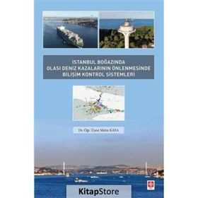 İstanbul Boğazında Olası Deniz Kazalarının Önlenmesinde Bilişim Kontrol Sistemleri - Metin Kaya