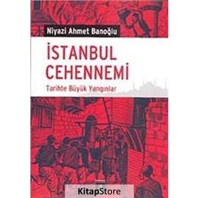 İSTANBUL CEHENNEMI TARIHTE BÜYÜK YANGINLAR - NIYAZI AHMET BANOĞLU