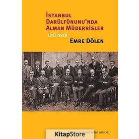 İstanbul Darülfünunu’nda Alman Müderrisler 1915-1918 - Emre Dölen