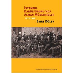 İstanbul Darülfünunu’nda Alman Müderrisler 1915-1918 - Emre Dölen