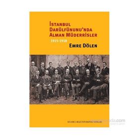 İstanbul Darülfünunu’nda Alman Müderrisler 1915-1918 - Emre Dölen