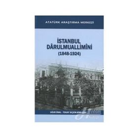İstanbul Darulmuallimini 1848-1924 - Uğur Ünal Togay Seçkin Birbudak