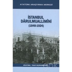 İstanbul Darulmuallimini 1848-1924 - Uğur Ünal Togay Seçkin Birbudak