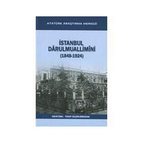 İstanbul Darulmuallimini 1848-1924 - Uğur Ünal Togay Seçkin Birbudak