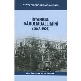 İstanbul Darulmuallimini 1848-1924 - Uğur Ünal Togay Seçkin Birbudak
