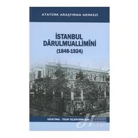 İstanbul Darulmuallimini 1848-1924 - Uğur Ünal Togay Seçkin Birbudak