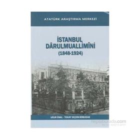 İstanbul Darulmuallimini 1848-1924 - Uğur Ünal Togay Seçkin Birbudak