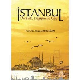 İSTANBUL DERINLIK,DEĞİŞİM VE GÜÇ - RECEP BOZLAĞAN