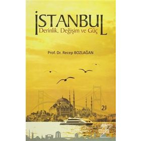 İSTANBUL DERINLIK,DEĞİŞİM VE GÜÇ - RECEP BOZLAĞAN