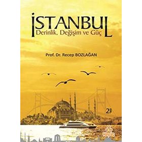 İSTANBUL DERINLIK,DEĞİŞİM VE GÜÇ - RECEP BOZLAĞAN