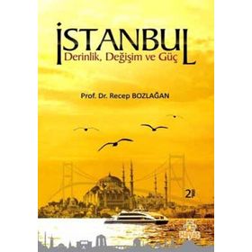 İSTANBUL DERINLIK,DEĞİŞİM VE GÜÇ - RECEP BOZLAĞAN