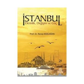 İSTANBUL DERINLIK,DEĞİŞİM VE GÜÇ - RECEP BOZLAĞAN