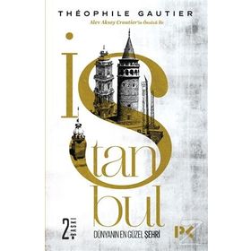 İSTANBUL DÜNYANIN EN GÜZEL ŞEHRİ - THÉOPHILE GAUTIER