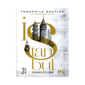 İSTANBUL DÜNYANIN EN GÜZEL ŞEHRİ - THÉOPHILE GAUTIER