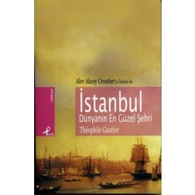 İSTANBUL DÜNYANIN EN GÜZEL ŞEHRİ - THÉOPHILE GAUTIER