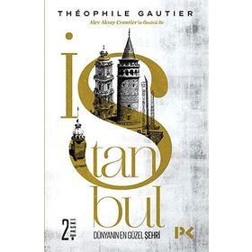 İSTANBUL DÜNYANIN EN GÜZEL ŞEHRİ - THÉOPHILE GAUTIER
