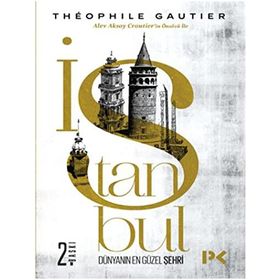 İSTANBUL DÜNYANIN EN GÜZEL ŞEHRİ - THÉOPHILE GAUTIER