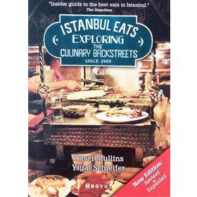 İSTANBUL EATS EXPLORING THE CULINARY BACKSTREETS SINCE 2009 - ANSEL MULLINS;YIGAL SCHLEIFER